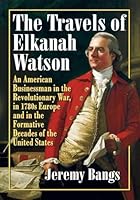 The Travels of Elkanah Watson 1476662452 Book Cover