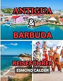 Antigua und Barbuda Reiseführer 2025/2026: Ihr ultimativer Leitfaden zur Schönheit...