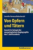 Von Opfern Und Tatern: Gewalt Im Spiegel Der Merowingischen Hagiographie Des 7. Jahrhunderts 3170285149 Book Cover