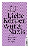  Liebe, Körper, Wut & Nazis: Wie wir beschlossen, uns alles zu sagen