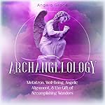 Cover of Archangelology: Metatron, Well-Being, Angelic Alignment, & the Gift of Accomplishing Wonders