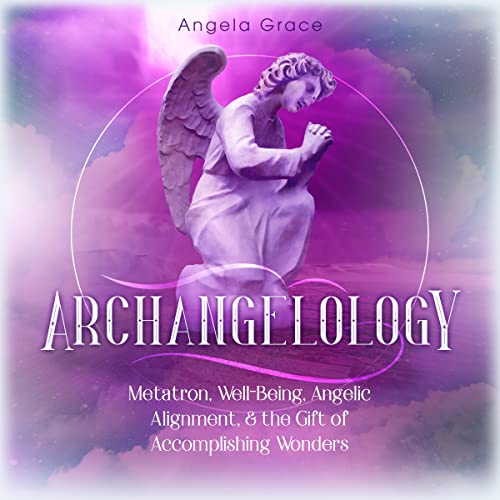 Archangelology: Metatron, Well-Being, Angelic Alignment, &amp;amp; the Gift of Accomplishing Wonders by Angela Grace episode artwork