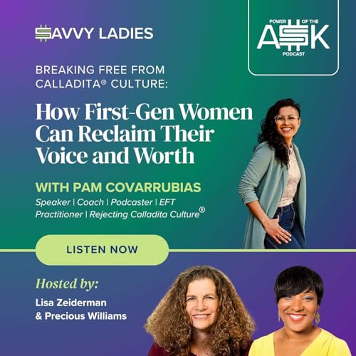 Breaking Free from Calladita Culture: How First-Gen Women Can Reclaim Their Voice and Worth with Pam Covarrubias