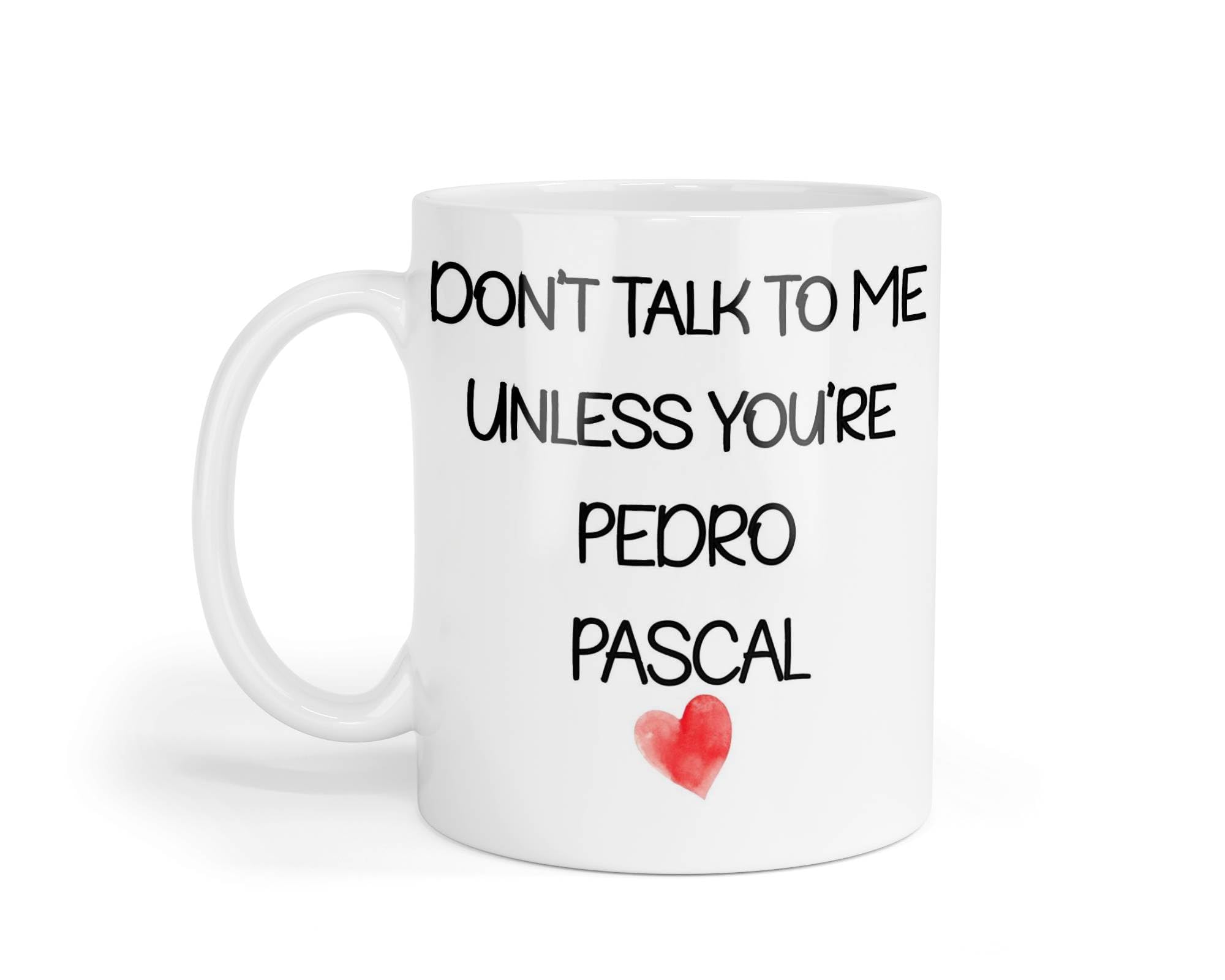 Decalarama Pedro Pascal Mug Gift Don't Talk to Me Unless You're Nice Cute Novelty Movie Fan Thirst Cup Present