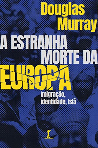 A estranha morte da Europa: Imigração, identidade, Islã