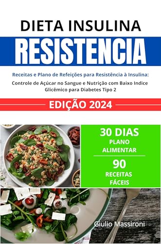 Dieta Insulina Resistência: Receitas e Plano de Refeições para Resistência à Insulina: Controle de Açúcar no Sangue e Nutrição com Baixo Indice Glicêmico para Diabetes Tipo 2