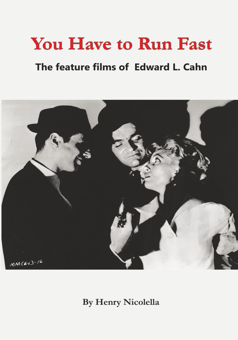 You Have to Run Fast - The Feature Films of Edward L. Cahn