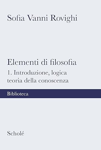 Elementi di filosofia. Nuova ediz.. Introduzione, logica, teoria della conoscenza (Vol. 1)