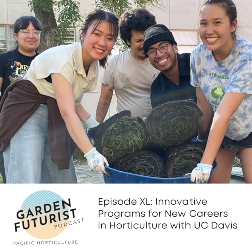 Episode XL: Innovative Programs for New Careers in Horticulture with UC Davis
