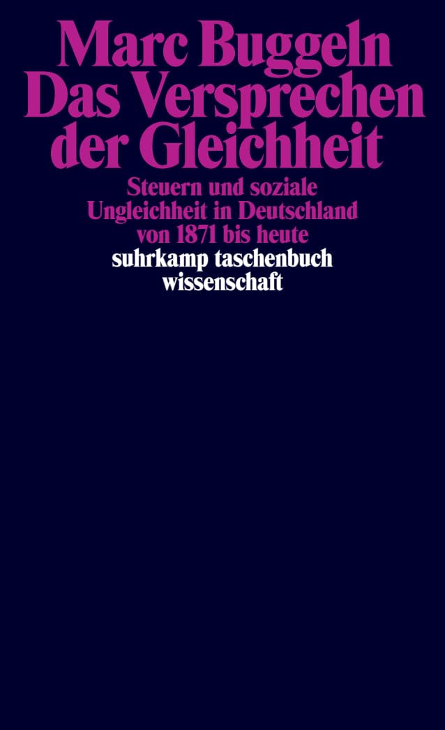 Das Versprechen der Gleichheit: Steuern und soziale Ungleichheit in Deutschland von 1871 bis heute (suhrkamp taschenbuch wissenschaft)