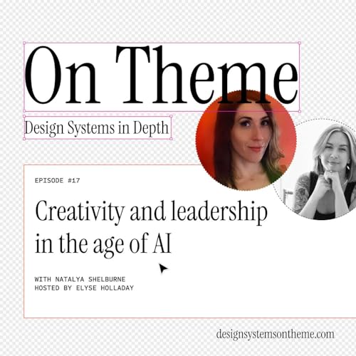 Creativity and design system leadership in the age of AI, with Natalya Shelburne &mdash; #17