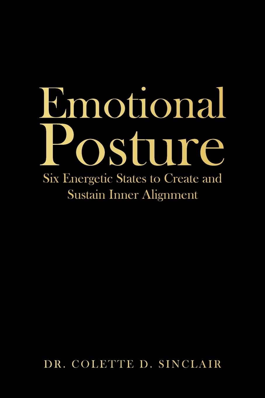 Emotional Posture: Six Energetic States to Create and Sustain Inner Alignment