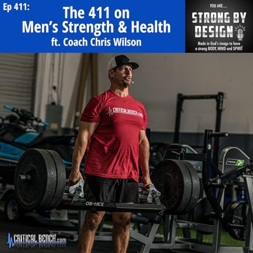 Ep 411 The 411 on Men’s Strength & Health ft. Coach Chris Wilson