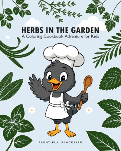 HERBS IN THE GARDEN: A Coloring Cookbook Adventure for Kids