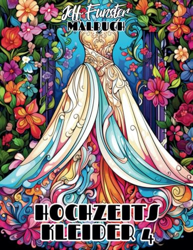 HOCHZEITSKLEIDER 4: 50 traumhafte Brautkleider aus verschiedenen Epochen und Stilen – Kreatives Malbuch für Erwachsene mit Vintage- und modernen Designs HOCHZEITSKLEIDER 4: 50 traumhafte Brautkleider aus verschiedenen Epochen und Stilen – Kreatives Malbuch für Erwachsene mit Vintage- und modernen Designs
