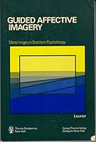 Guided Affective Imagery: Mental Imagery in Short-Term Psychotherapy : The Basic Course 0865771324 Book Cover