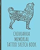  Chihuahua Memorial Tattoo Sketch Book: Tattoo Art Paper Pad  Doodle Design  Creative Journaling  Traditional  Rose  Free Hand  Lettering  ... Devotion  Parlors  Artistic Self Expression