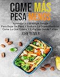  Come Más Pesa Menos: Aprenda La Estrategia Simple Para Bajar De Peso Y Triturar Grasa Mientras Come Lo Que Quiere
