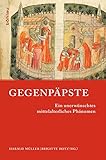 Gegenpäpste: Ein unerwünschtes mittelalterliches Phänomen (Papsttum im mittelalterlichen Europa, Band 1)