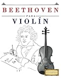  Beethoven para Violín: 10 Piezas Fáciles para Violín Libro para Principiantes