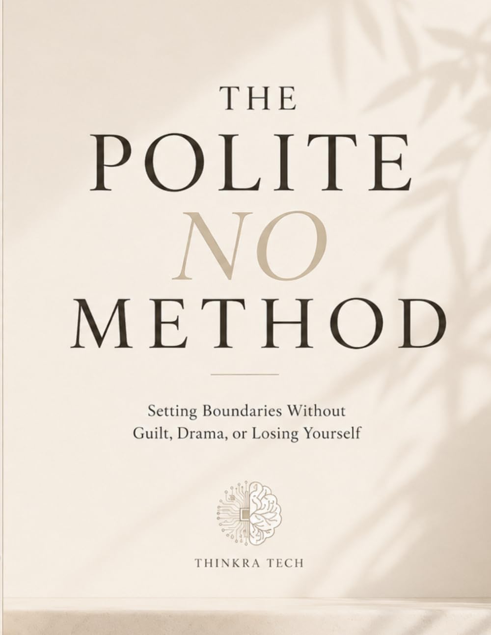 The Polite No Method: Setting Boundaries with Family — Without Guilt, Drama, or Losing Yourself