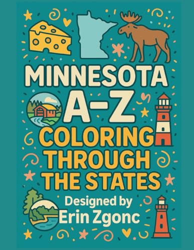 Coloring Minnesota: An A to Z Tour of the State: Explore the Sights, Symbols & Stories of Minnesota — One Letter at a Time! (Coloring Through the States: A–Z)