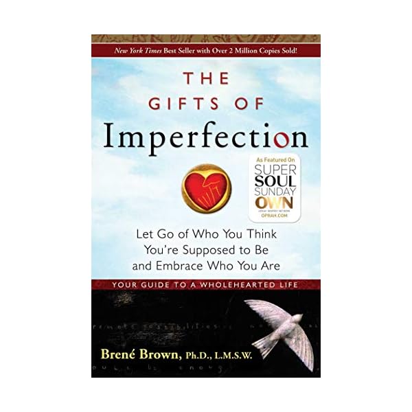 The Gifts of Imperfection: Let Go of Who You Think You're Supposed to Be and Embrace Who You Are