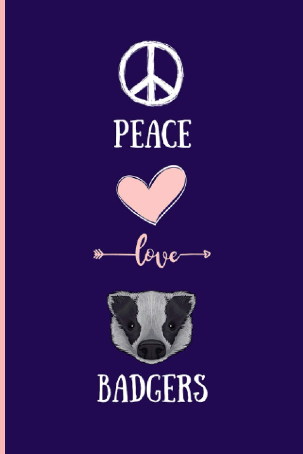 Peace Love Badgers: Funny Badgers Notebook , Lined Journal For Badgers Lovers ,6x9 Inches , 110 Pages ,Badgers Diary