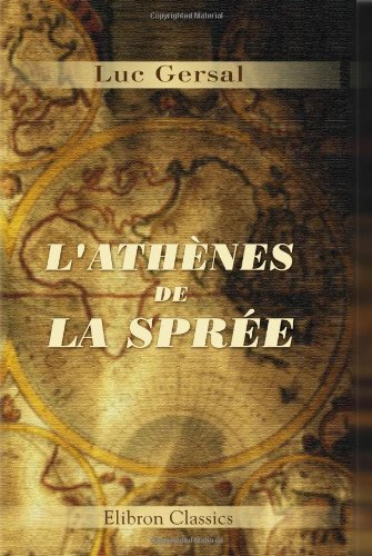 L'Athènes de la Sprée: Par un béotien. Croquis berlinois (French Edition)