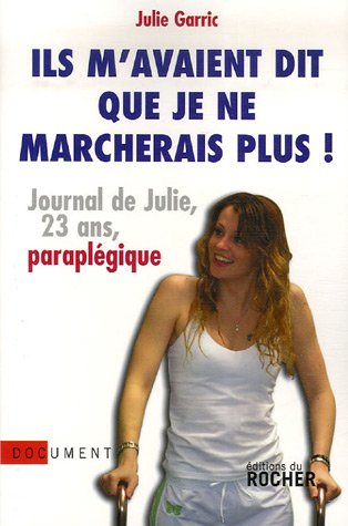 Télécharger Ils m'avaient dit que je ne marcherais plus: Journal de Julie, vingt-trois ans, paraplégique livre En ligne