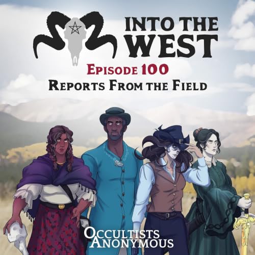 Into The West - Episode 100: Reports From the Field