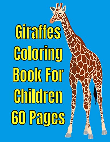 Giraffes Coloring Book For Children 60 Pages: Giraffes Coloring Book For Children 60 Pages For Kids