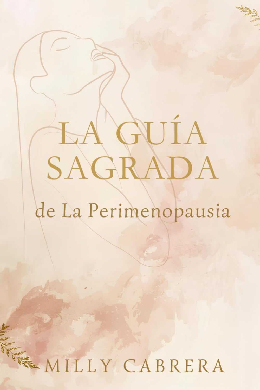 La Guia Sagrada De La Perimenopausia: Cómo entender tus hormonas, calmar la ansiedad y vivir la transición femenina con claridad, salud y propósito