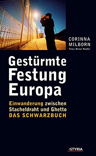 Gestürmte Festung Europa. Einwanderung zwischen Stacheldraht und Ghetto. Das Schwarzbuch
