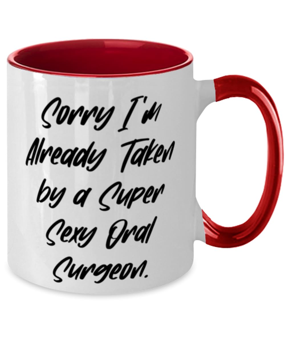 Oral surgeon Gifts For Colleagues, Sorry I'm Already Taken by a Super Sexy, New Oral surgeon Two Tone 11oz Mug, Cup From Friends, Oral surgeon birthday present, Oral surgeon birthday gift ideas,