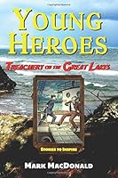 Treachery on the Great Lakes: Stories to Inspire (Young Heroes) 194007214X Book Cover