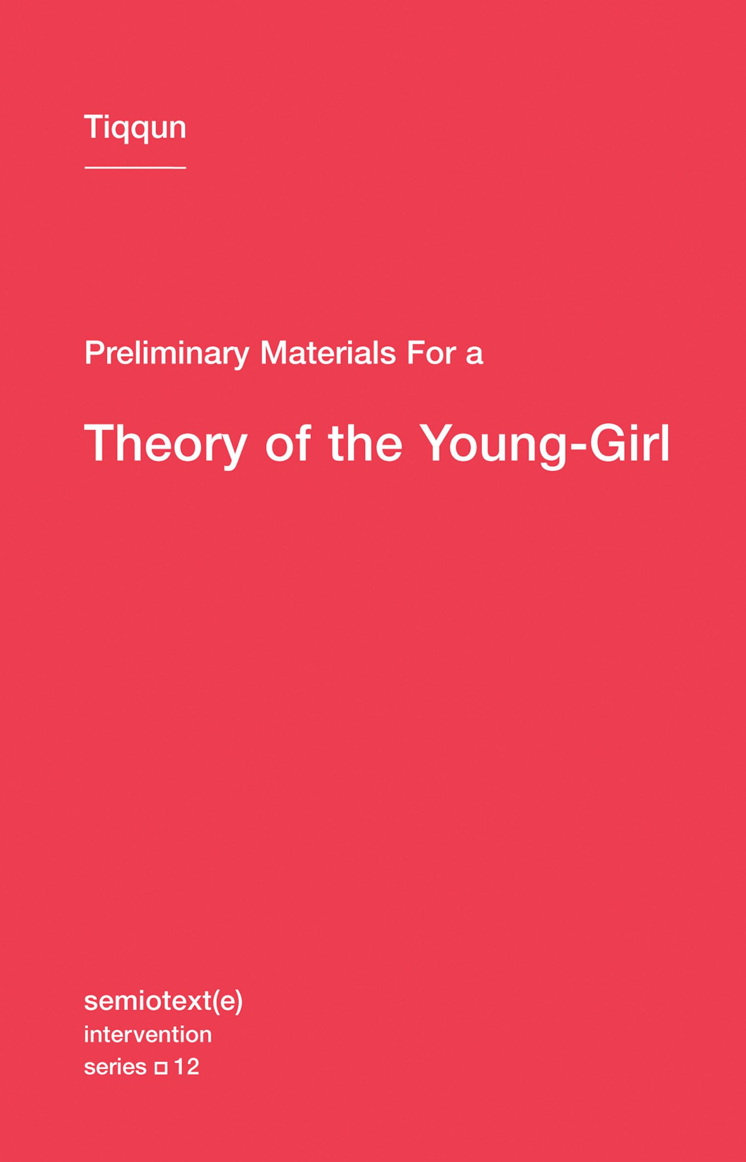 Preliminary Materials for a Theory of the Young-Girl (Semiotext(e) / Intervention Series): 12