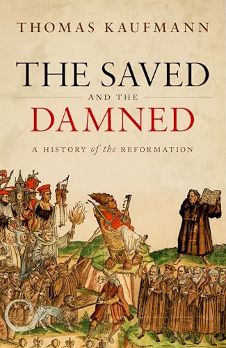 The Saved And The Damned: A History Of The Reformation