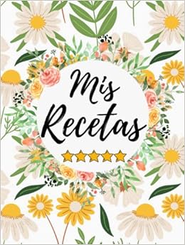 Mis Recetas: Recetario de cocina en blanco para escribir tus recetas favoritas | Cuaderno para 100 recetas | Formato A4, 100 páginas