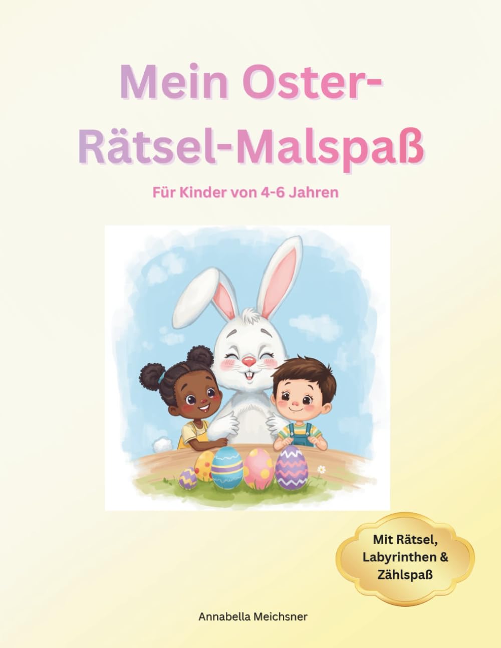 Mein Oster-Rätsel-Malspaß: Oster Beschäftigungsbuch für Kinder 4–6 Jahre | Ausmalbilder, Labyrinthe, Suchspiele und Zählaufgaben