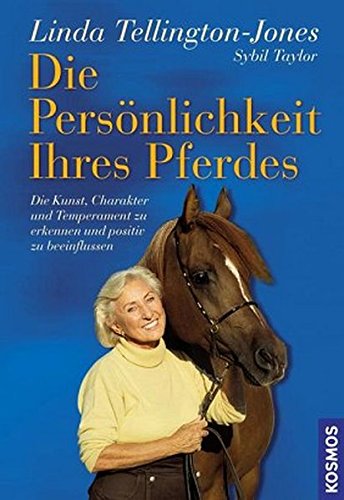 Die Persönlichkeit Ihres Pferdes: Die Kunst, Charakter und Temperament zu erkennen und positiv zu b Die Persönlichkeit Ihres Pferdes: Die Kunst, Charakter und Temperament zu erkennen und positiv zu b
