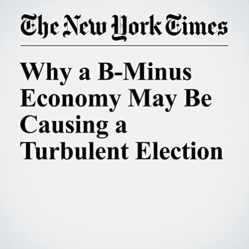 Why a B-Minus Economy May Be Causing a Turbulent Election cover art