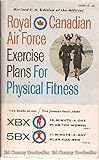 Royal Canadian Air Force Exercise Plans For Physical Fitness. Revised U.S. Edition