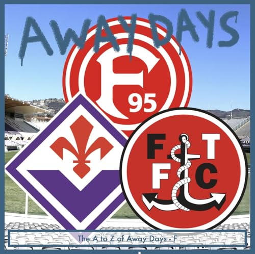 The A to Z of Away Days - F - Fleetwood, Fiorentina and Fortuna Dusseldorf