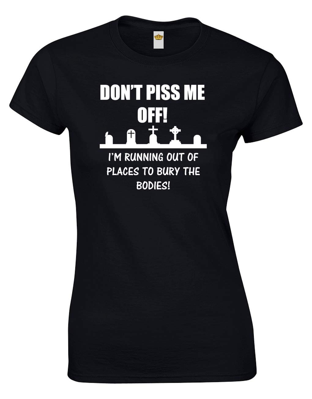 Crown Designs Women's Black Dont Piss Me Off Funny Rude Humor Gift For & Teenagers Fitted T-Shirts Tops (Black/Xl - 12/14)