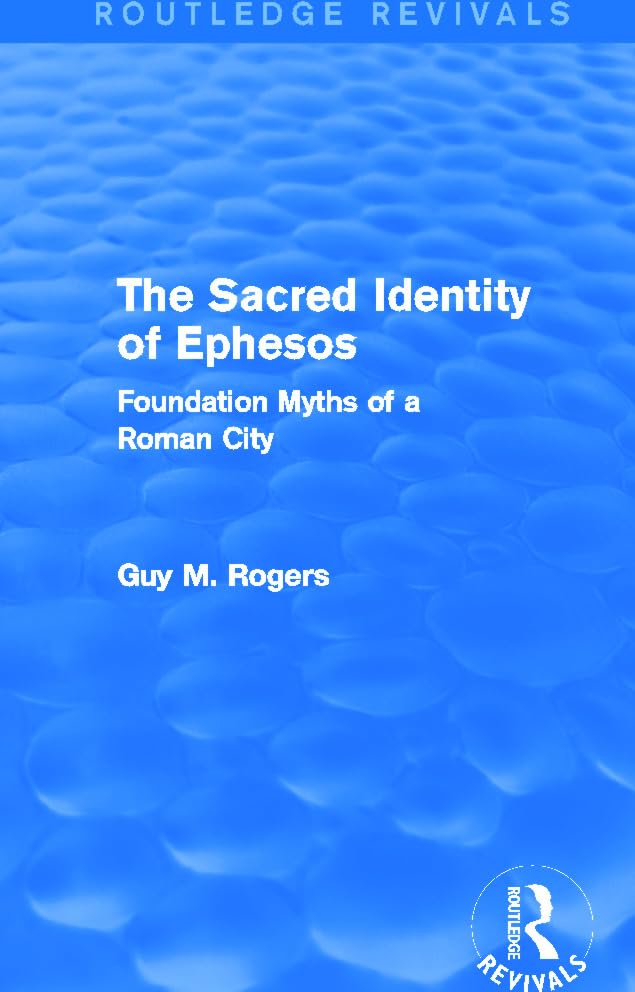 The Sacred Identity of Ephesos (Routledge Revivals): Foundation Myths of a Roman City