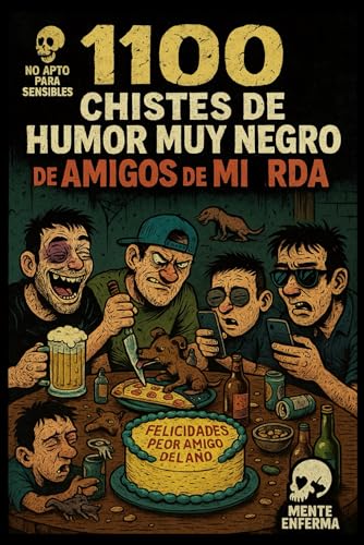 1100 Chistes de Humor Muy Negro de Amigos de MI*RDA: Humor Negro Extremo con Chistes Políticamen...