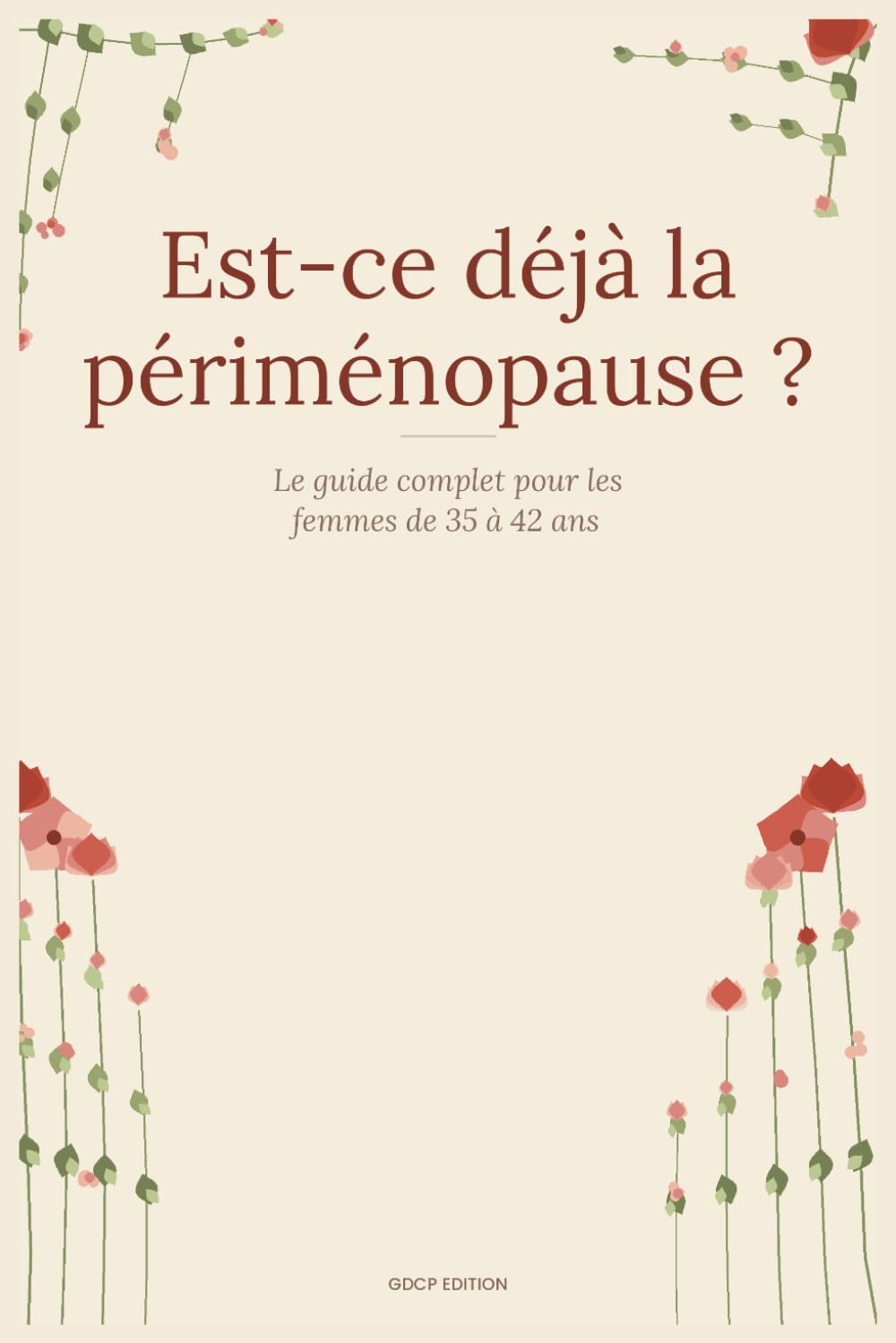 Est-ce déjà la périménopause ?: Le guide complet pour les femmes de 35 à 42 ans, comprendre ses symptômes, équilibrer ses hormones et reprendre le contrôle de son corps