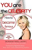 You Are The Celebrity: How to Become Famous