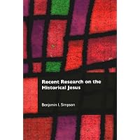 [(Recent Research on the Historical Jesus)] [By (author) Benjamin I. Simpson] published on